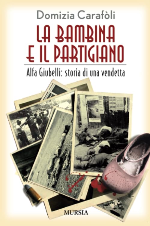 La bambina e il partigiano. Alfa Giubelli: storia di una vendetta book