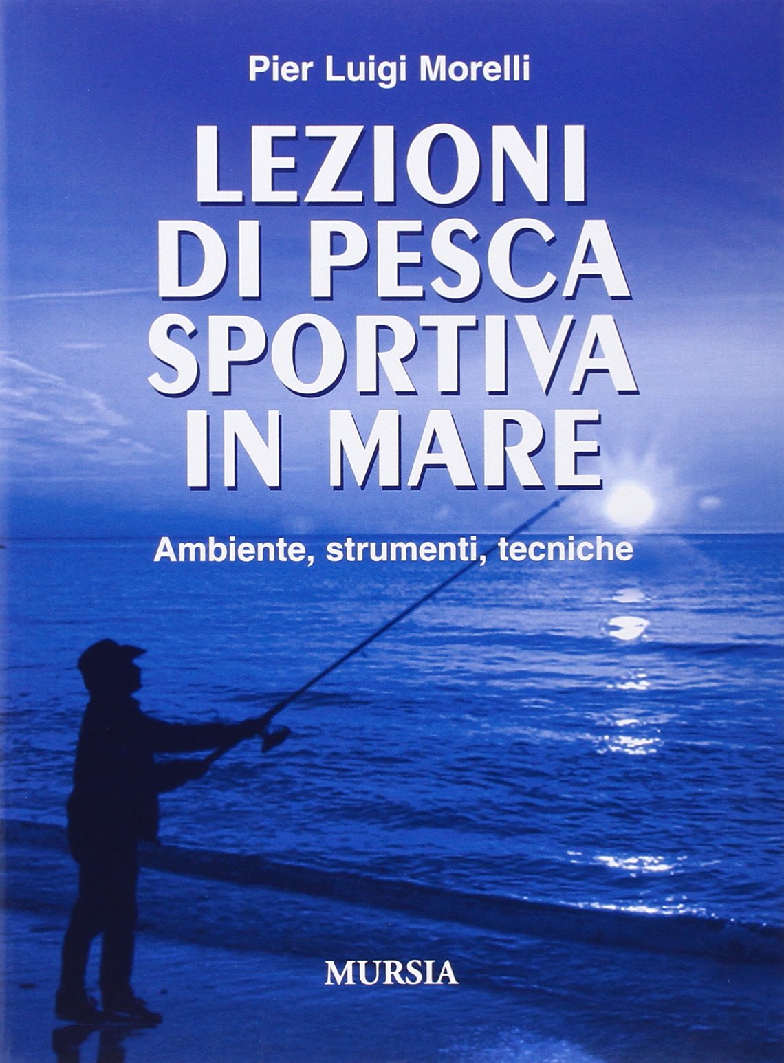 Lezioni di pesca sportiva in mare. Ambiente, strumenti, tecniche book