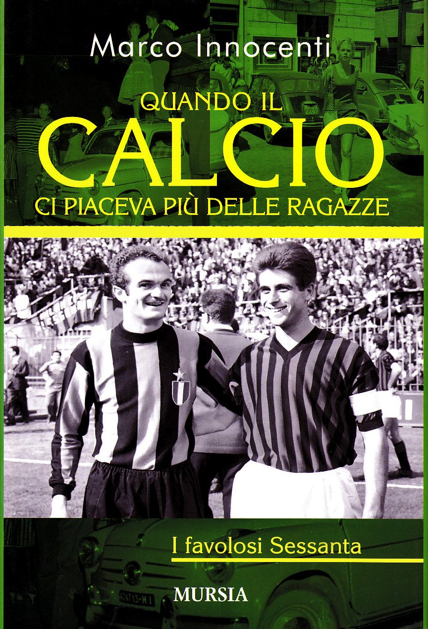 Quando il calcio ci piaceva più delle ragazze. I favolosi Sessanta book