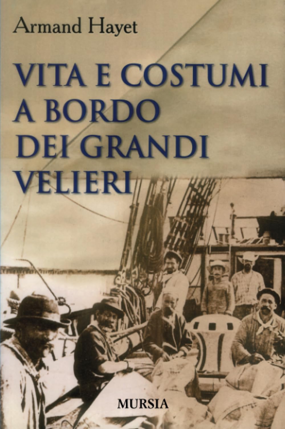 Vita e costumi a bordo dei grandi velieri: Vita e costumi a bordo dei grandi velieri (Uomini, navi e misteri del mare) Social Sciences