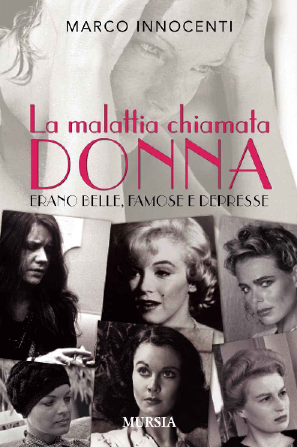 La malattia chiamata donna: Erano belle, famose e depresse (I libri di Marco Innocenti) Books