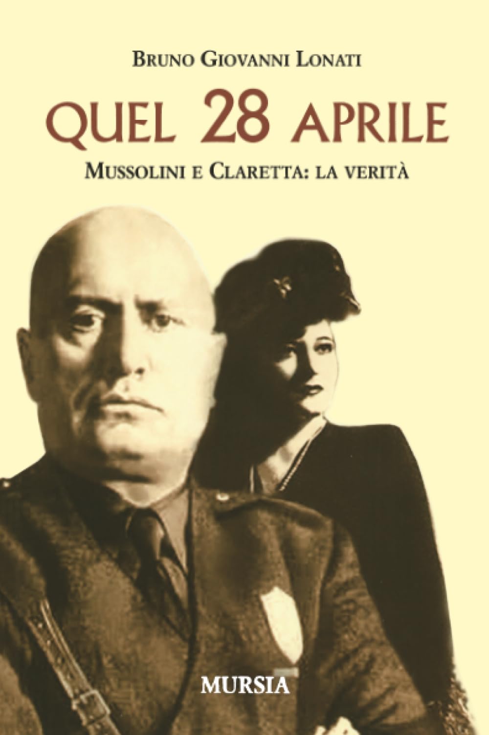 Quel 28 aprile: Mussolini e Claretta: la verità (1939-1945. Seconda guerra mondiale) Politics & Society