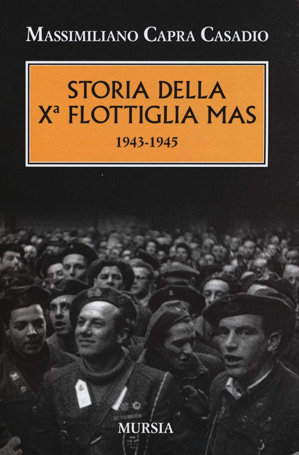 Storia della Xᵃ Flottiglia Mas: 1943-1945 (1939-1945. Seconda guerra mondiale, Band 3) Social Sciences
