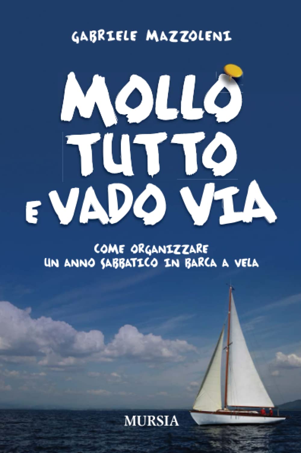 Mollo tutto e vado via. Come organizzare un anno sabbatico in barca a vela Leisure, Home & Garden