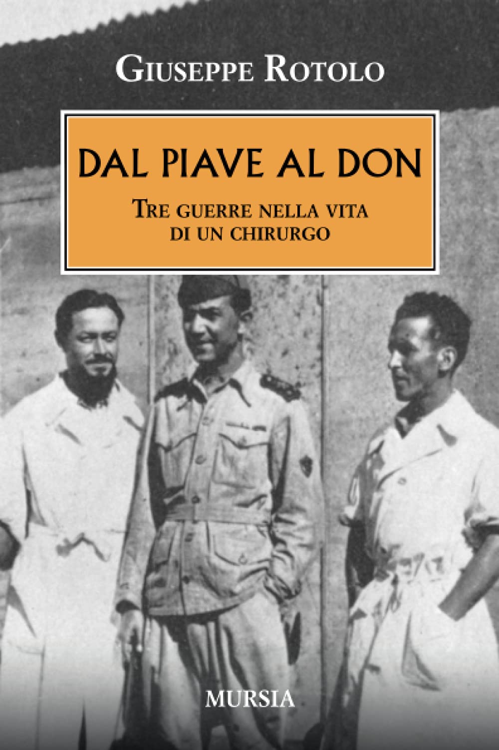 Dal Piave al Don: Tre guerre nella vita di un chirurgo (1939-1945. Seconda guerra mondiale) Social Sciences