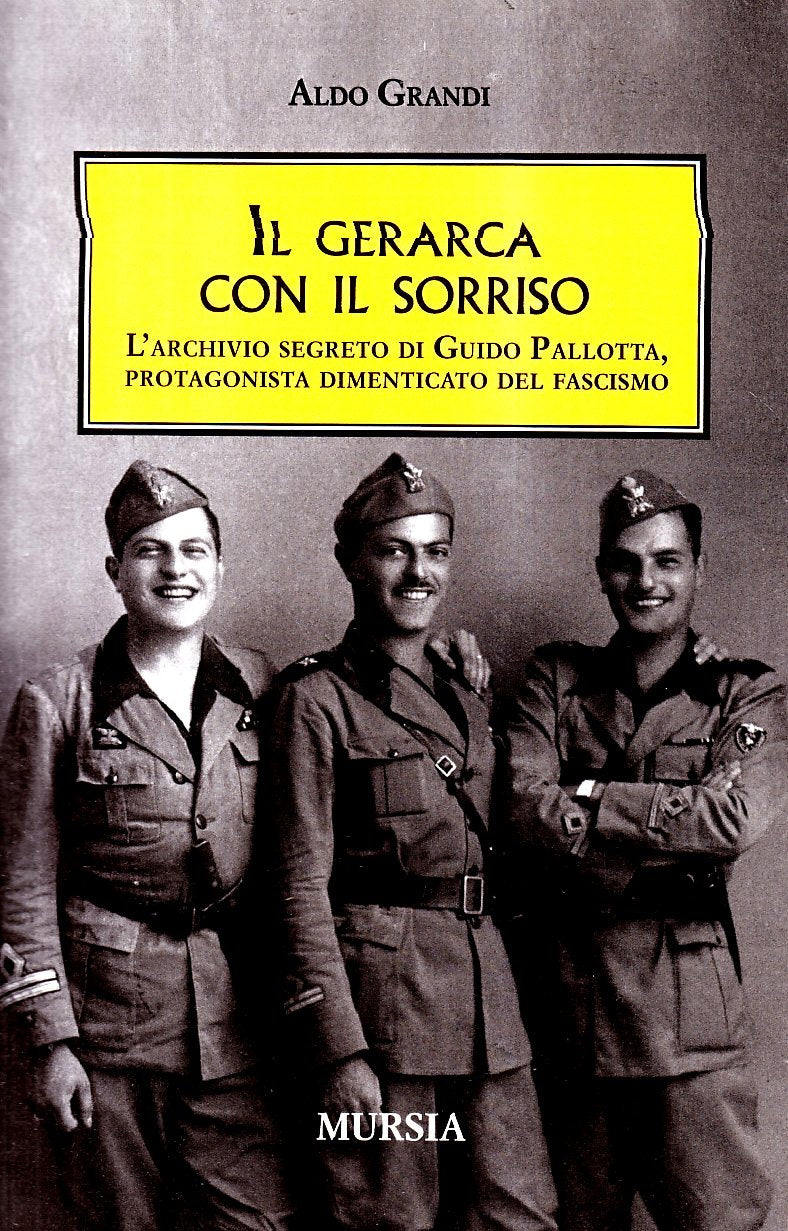Il gerarca con il sorriso. L'archivio segreto di Guido Pallotta, un protagonista dimenticato del Fascismo (Testimon. fra cron.e storia.II guerra mon) Social Sciences