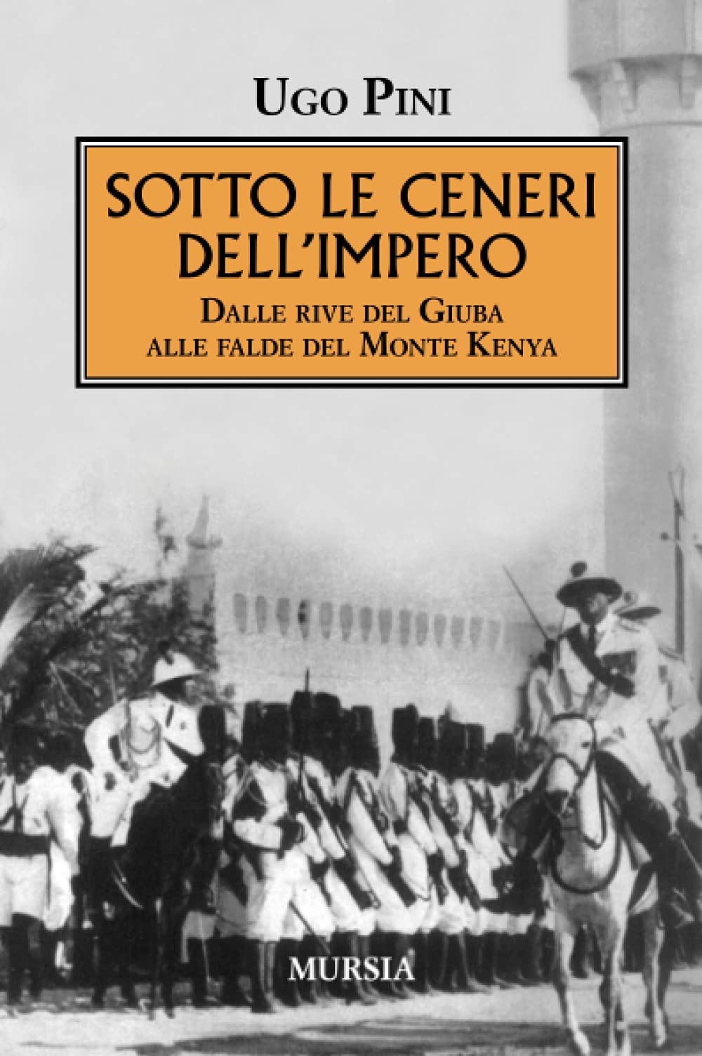 Sotto le ceneri dell’Impero: Dalle rive del Giuba alle falde del Monte Kenya (1939-1945. Seconda guerra mondiale) Politics & Society