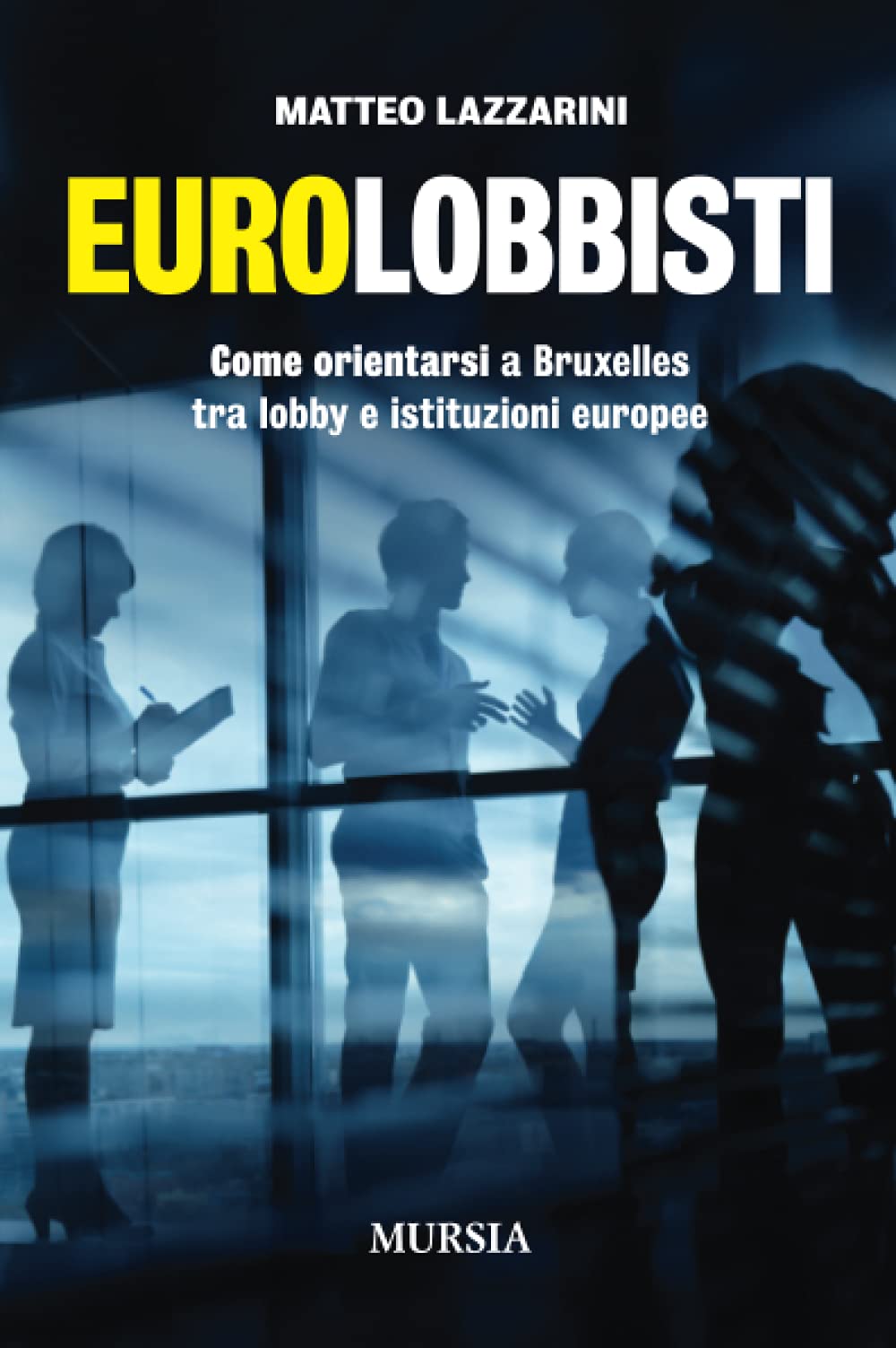 Eurolobbisti: Come orientarsi a Bruxelles tra lobby e istituzioni europee (Interventi) Books