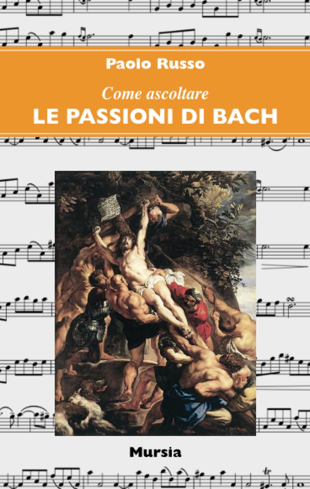 Le Passioni di Bach (Come ascoltare) Arts & Music