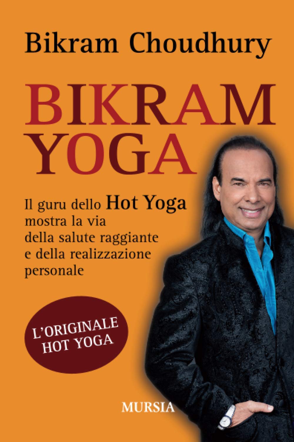Bikram yoga. Il guru dello Hot Yoga mostra la via della salute raggiante e della realizzazione personale Religion & Esotericism