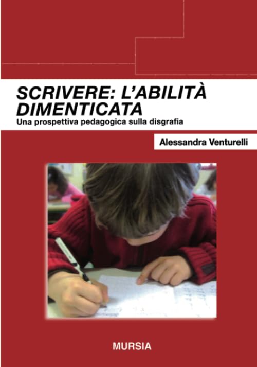 Scrivere: l'abilità dimenticata: Una prospettiva pedagogica sulla disgrafia book