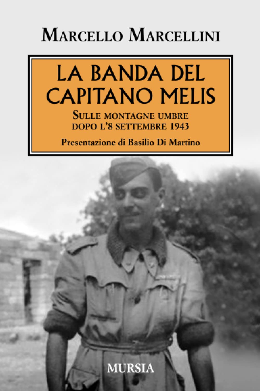 La banda del capitano Melis: Sulle montagne umbre dopo l’8 settembre 1943 (1939-1945. Seconda guerra mondiale) Politics & History