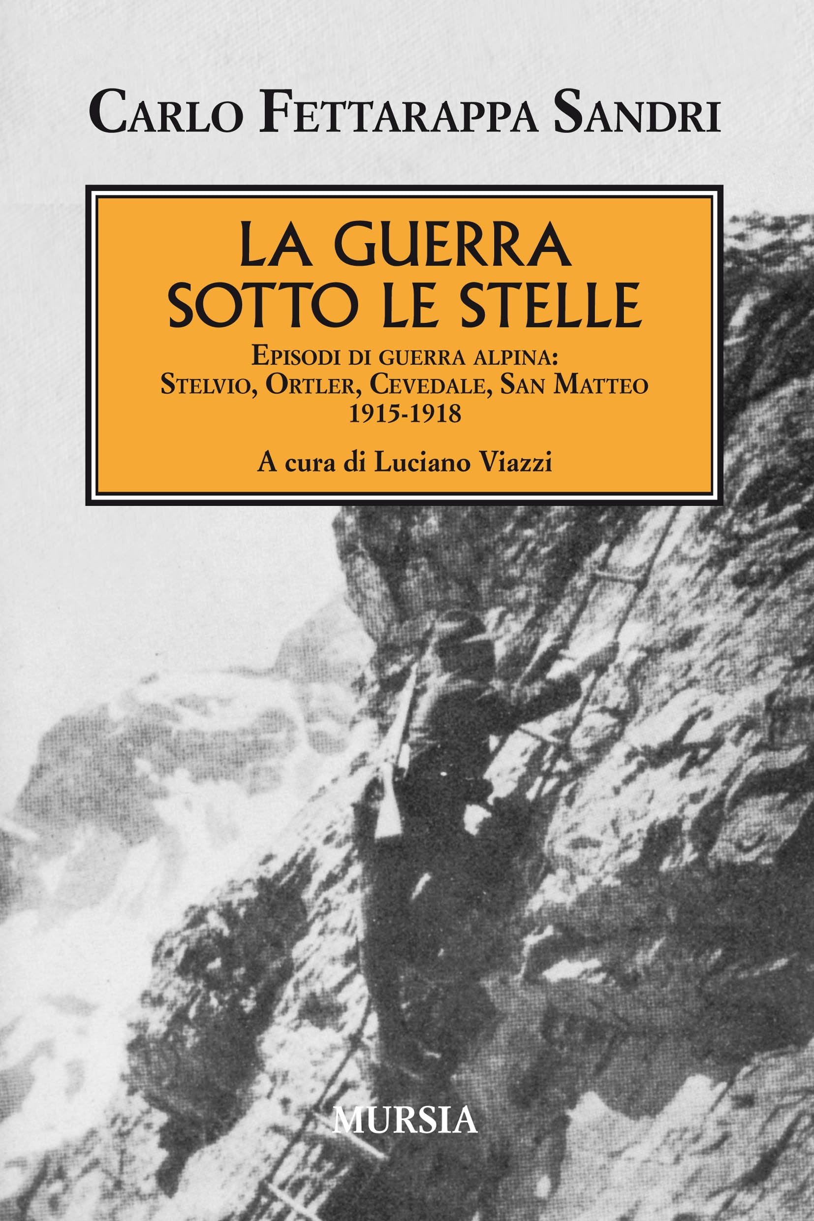 La guerra sotto le stelle: Episodi di guerra alpina: Stelvio-Ortler-Cevedale-San Matteo. 1915-1918 (I libri di Luciano Viazzi) Social Sciences