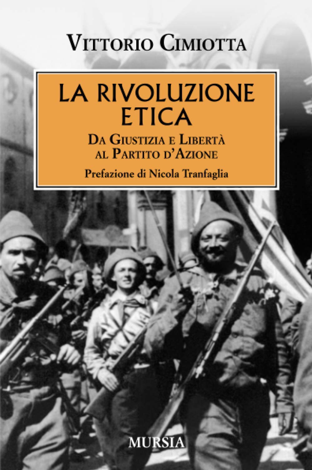 La rivoluzione etica. Da Giustizia e Libertà al Partito d'Azione Politics & History