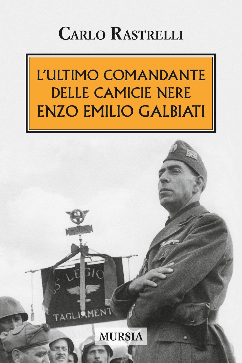 L’ultimo comandante delle Camicie Nere. Enzo Emilio Galbiati (1939-1945. Seconda guerra mondiale) Memories
