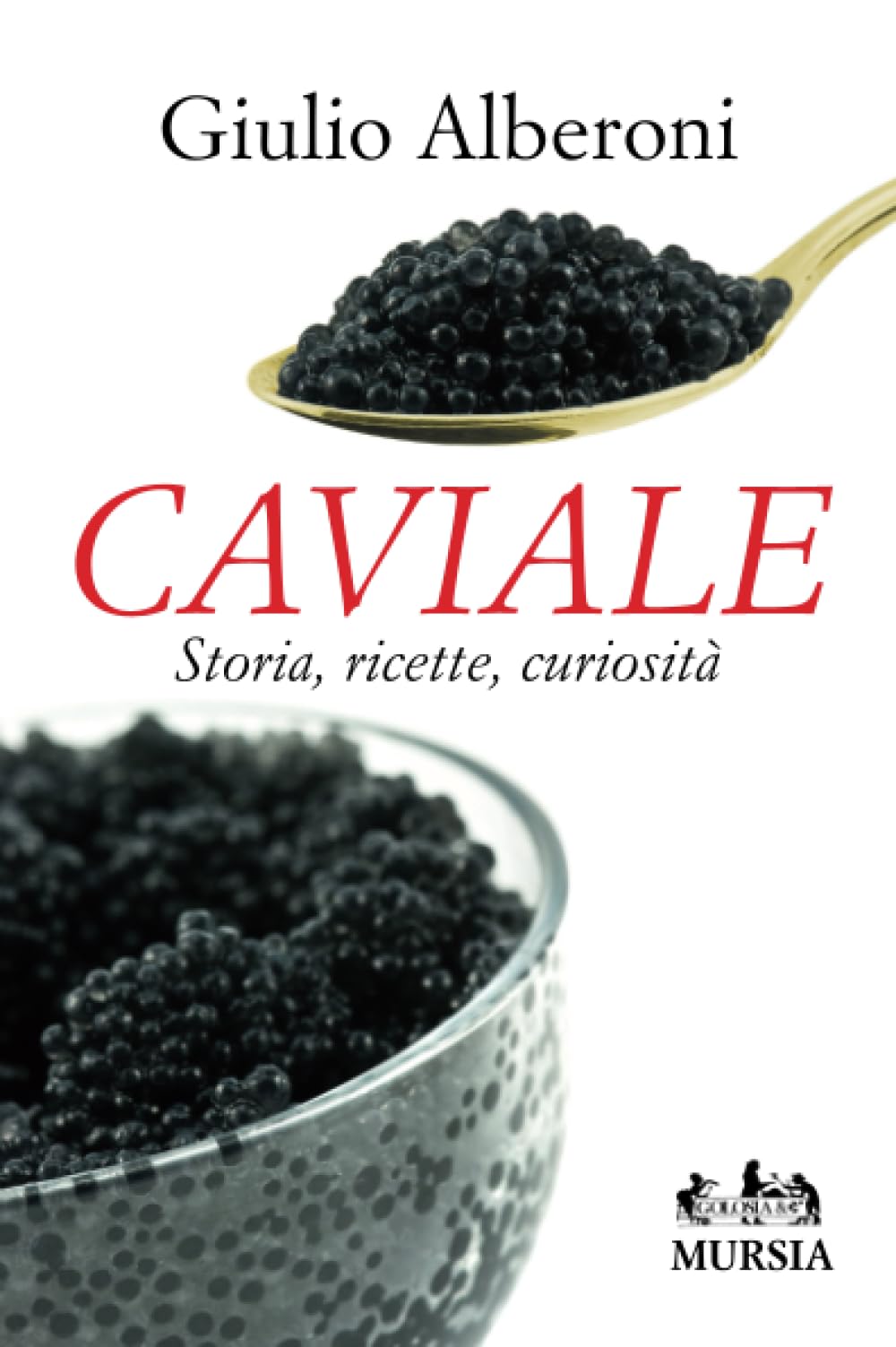 Caviale: Storia, ricette, curiosità book
