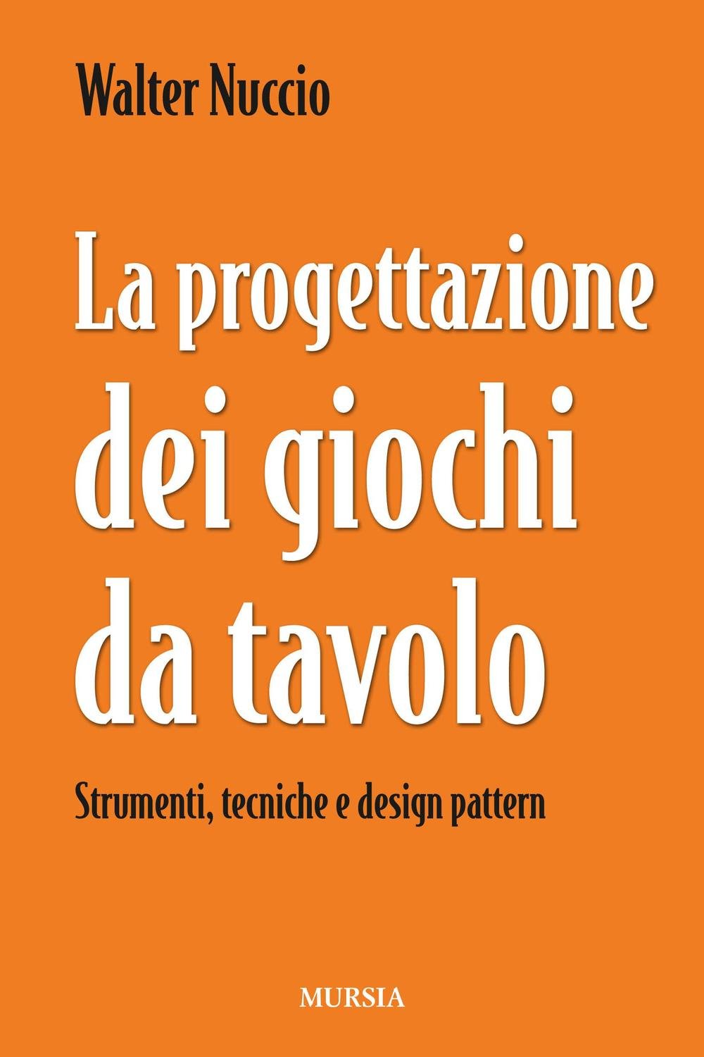 La progettazione dei giochi da tavolo: Strumenti, tecniche e design pattern book