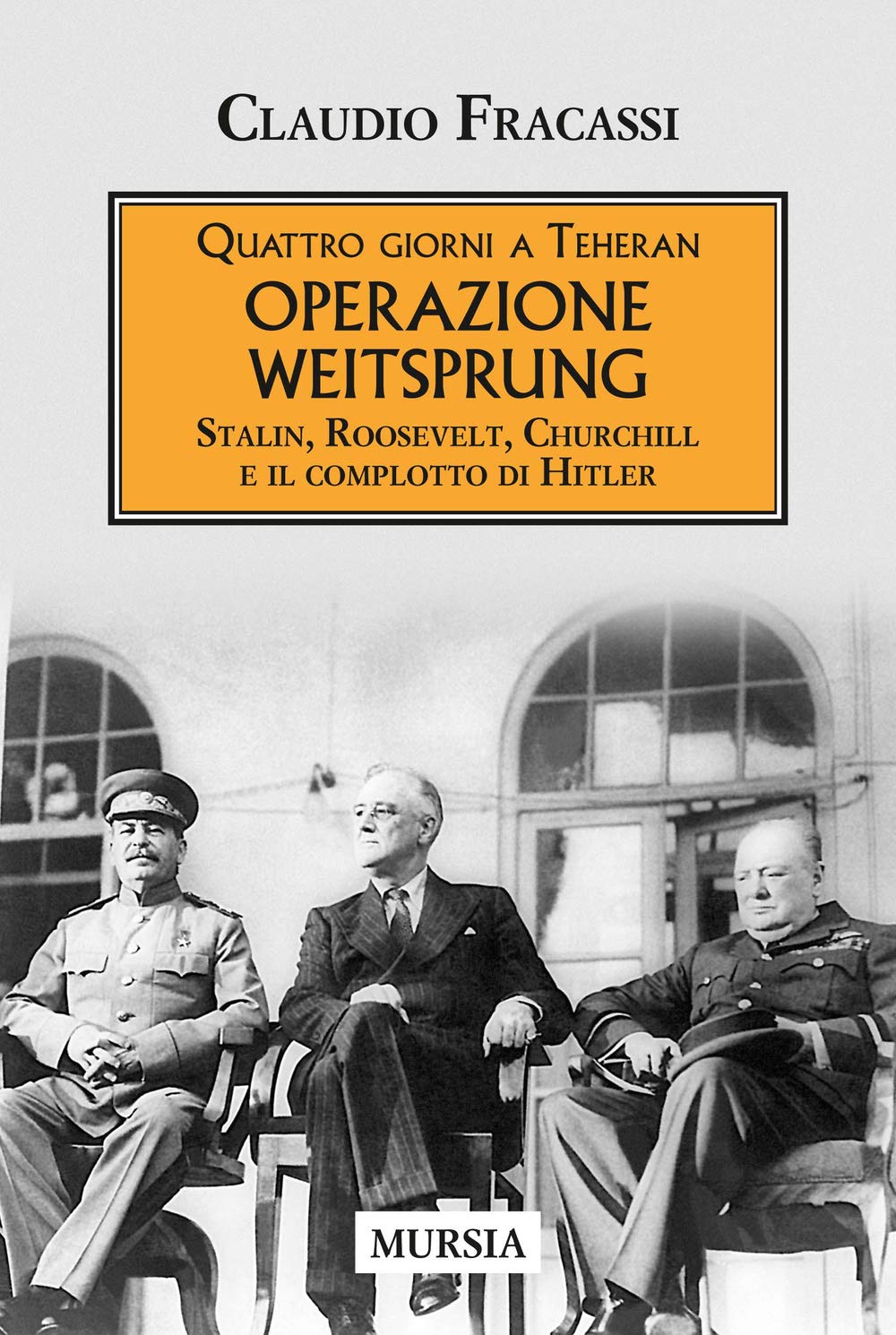 Quattro giorni a Teheran. Operazione Weitsprung. Stalin, Roosevelt, Churchill e il complotto di Hitler book