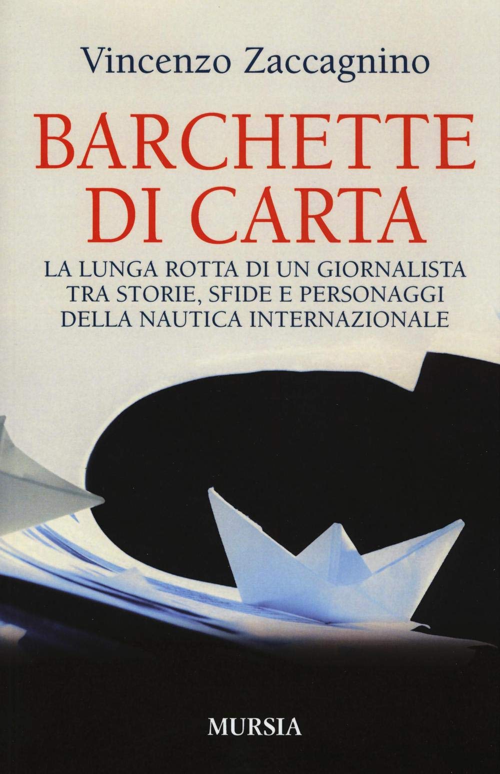 Barchette di carta. La lunga rotta di un giornalista tra storie, sfide e personaggi della nautica internazionale book