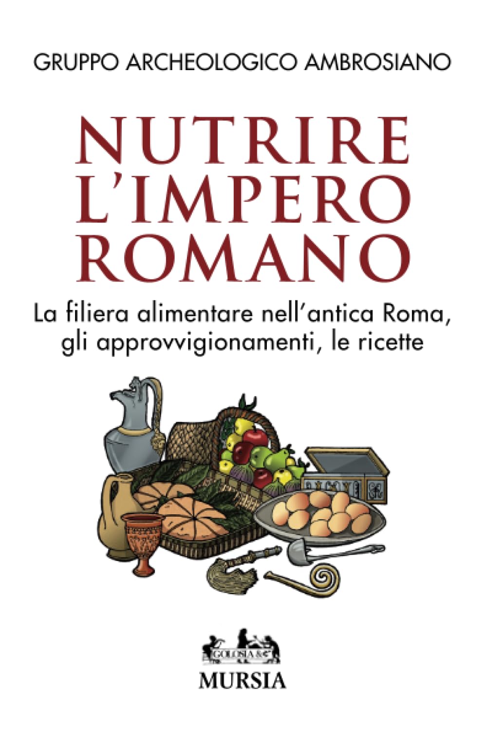 Nutrire l’Impero romano: La filiera alimentare nell’antica Roma, gli approvvigionamenti, le ricette book