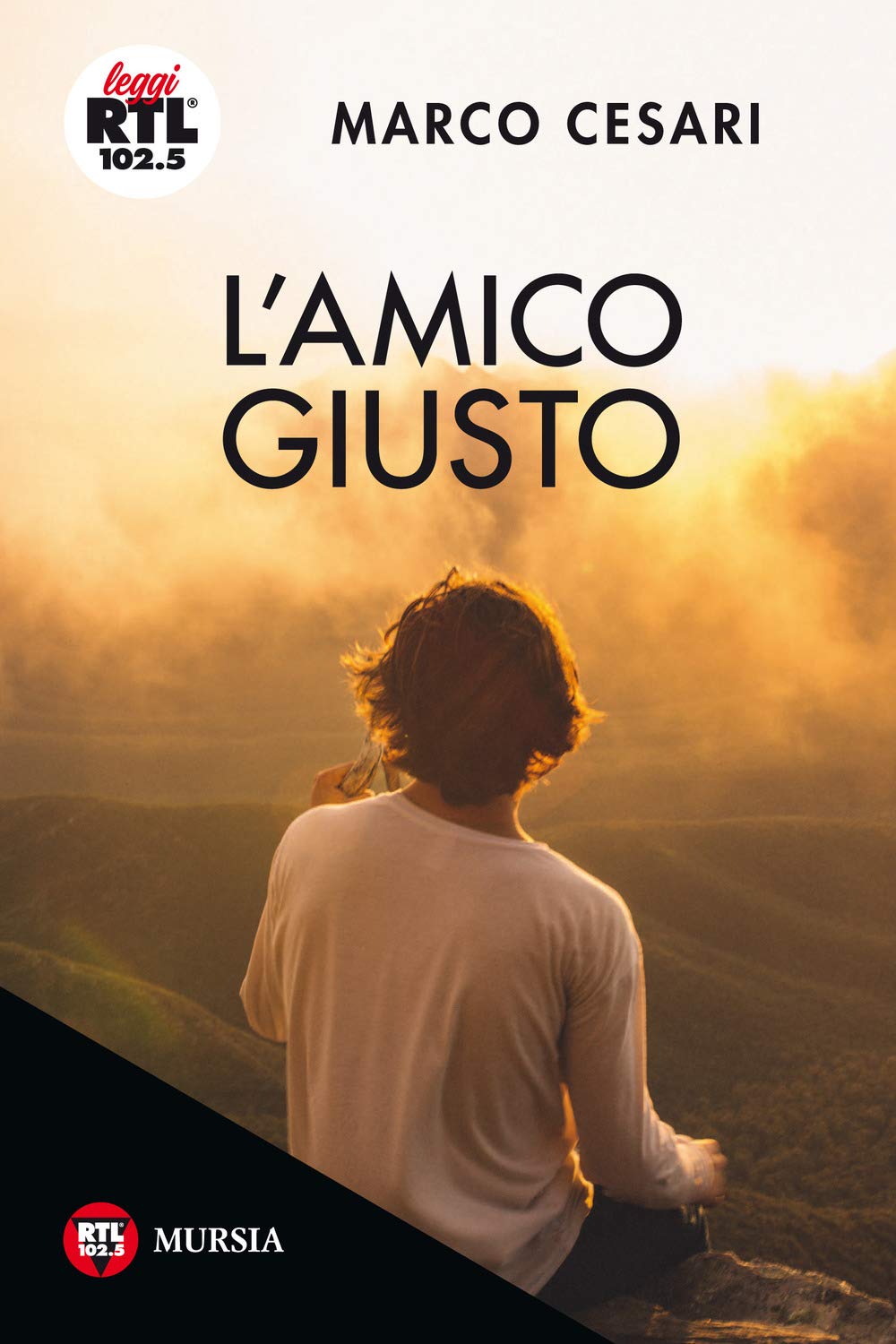 L'amico giusto: Vincitore edizione 2019. Premio Letterario RTL 102.5 e Mursia Romanzo Italiano book