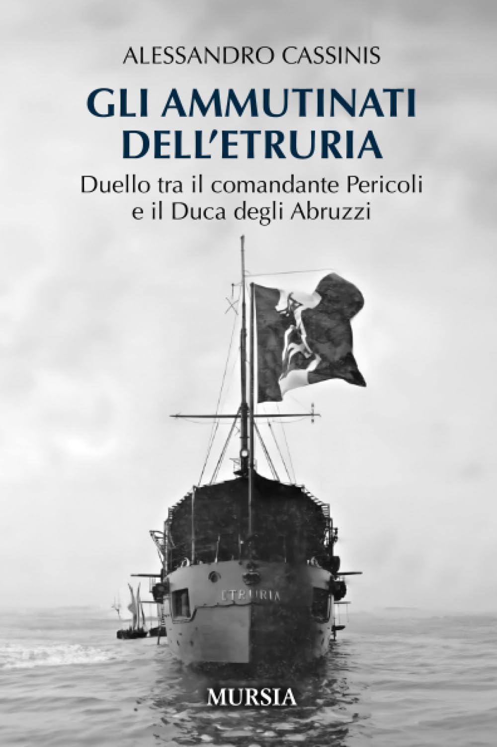 Gli ammutinati dell’Etruria: Duello tra il comandante Pericoli e il Duca degli Abruzzi book
