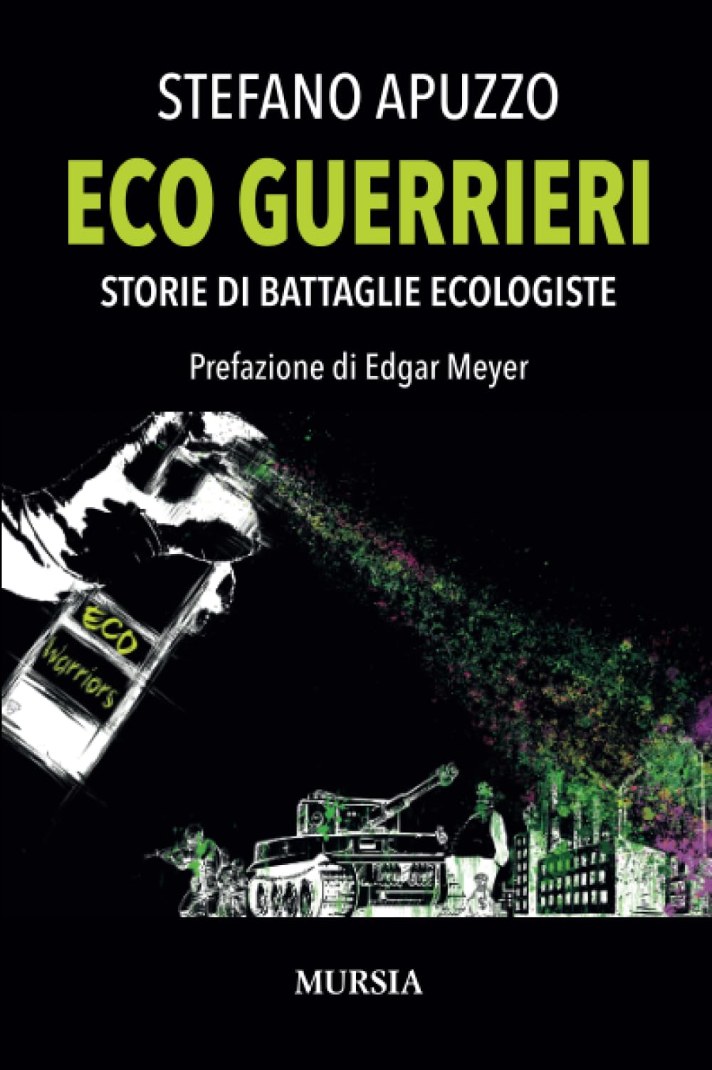 Eco guerrieri. Storie di battaglie ecologiste Geology & Geography