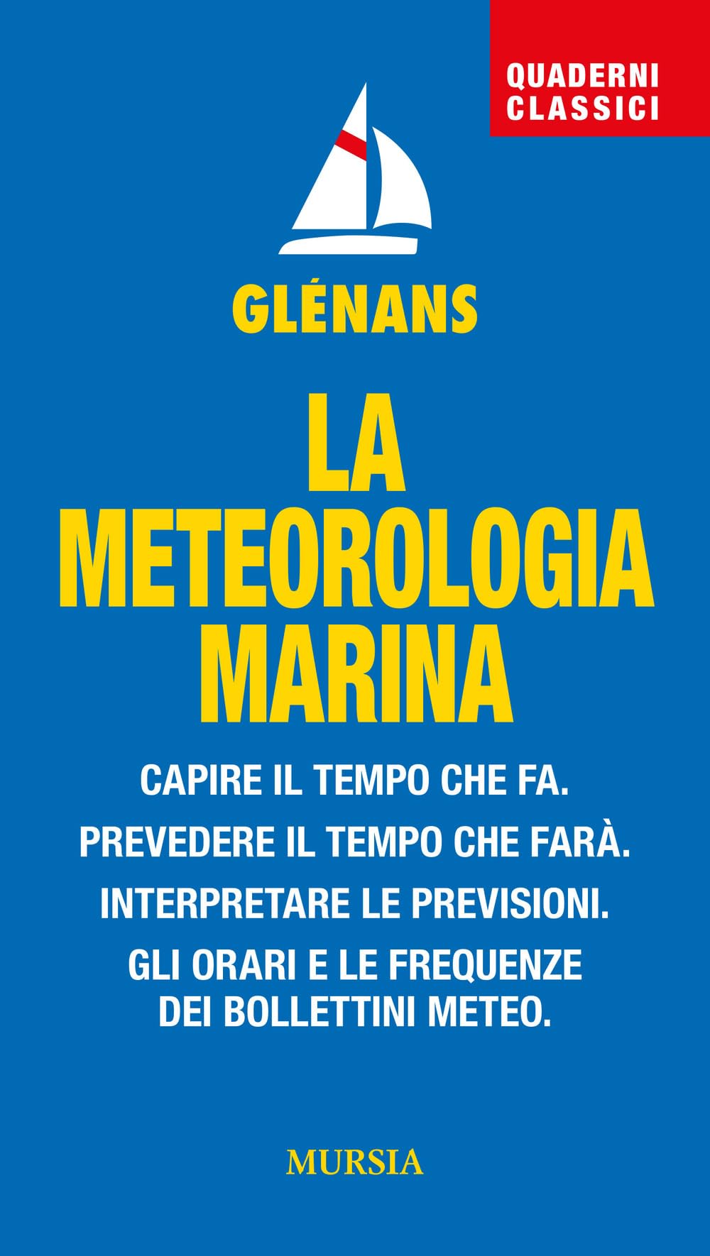 La meteorologia marina. Capire il tempo che fa. Prevedere il tempo che farà. Interpretare le previsioni. Gli orari e le frequenze dei bollettini meteo book