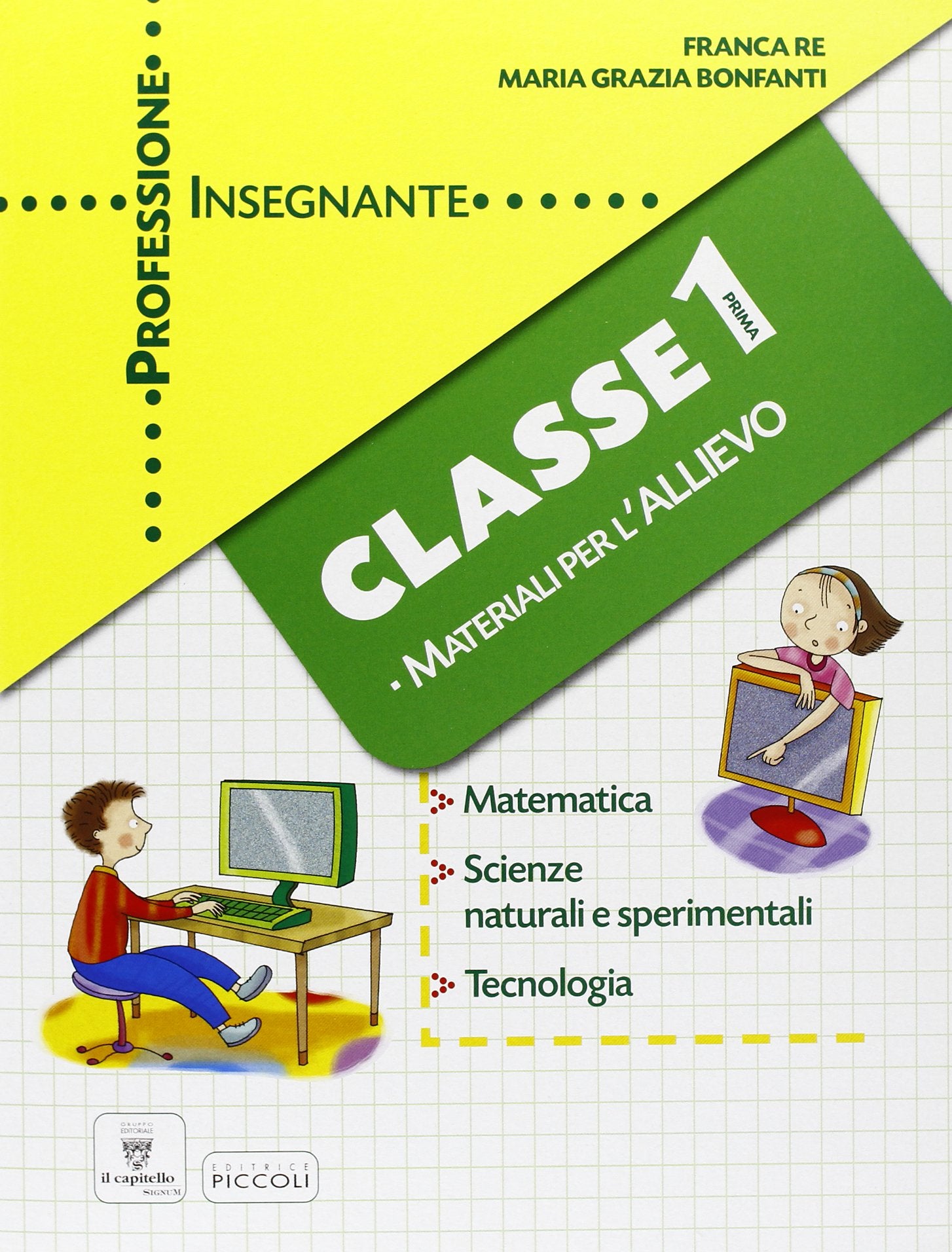 Professione insegnante. Materiali per l'allievo. Matematica scienza tecnica. Per la 1ª classe elementare book