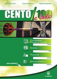 Cento/100 e lode. Conoscere l'esame di Stato: norme, tecniche, orientamenti. Con materiali per il docente. Per le Scuole superiori book