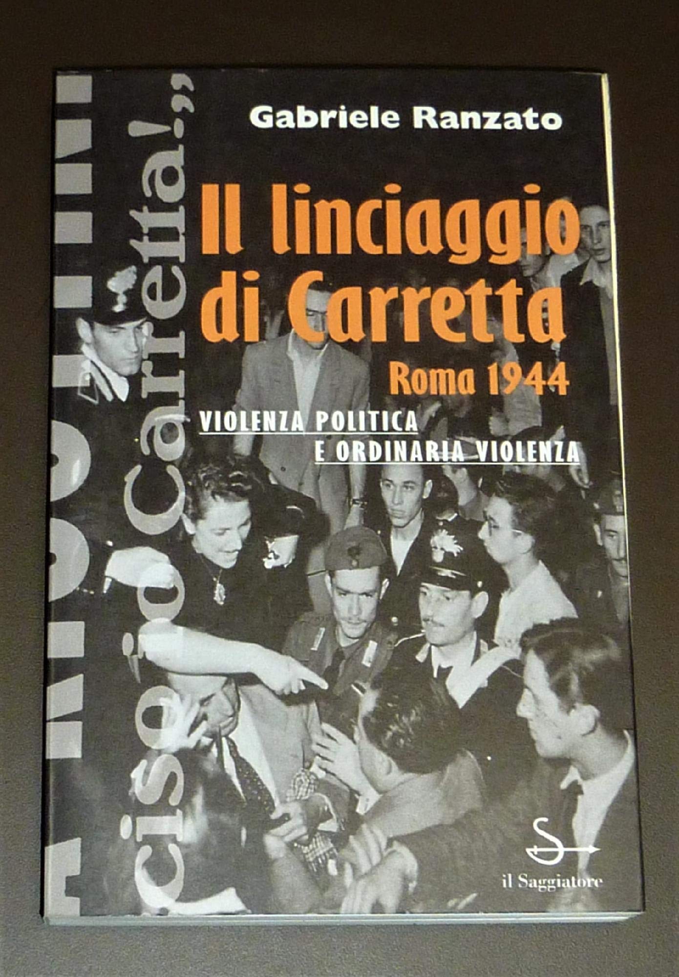Il linciaggio di Carretta (Roma, 1944). Violenza politica e ordinaria violenza (Nuovi saggi) Politics & History