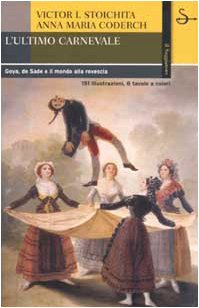 L'ultimo carnevale. Goya, de Sade e il mondo alla rovescia book