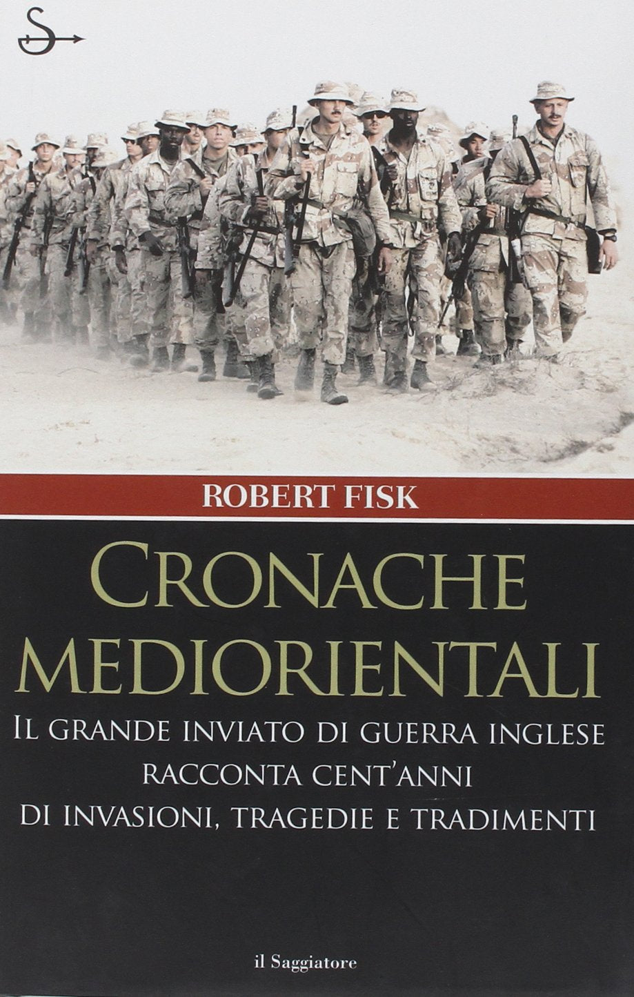 Cronache mediorientali. Il grande inviato di guerra inglese racconta cent'anni di invasioni, tragedie e tradimenti (Nuovi saggi) Essays & Short Stories