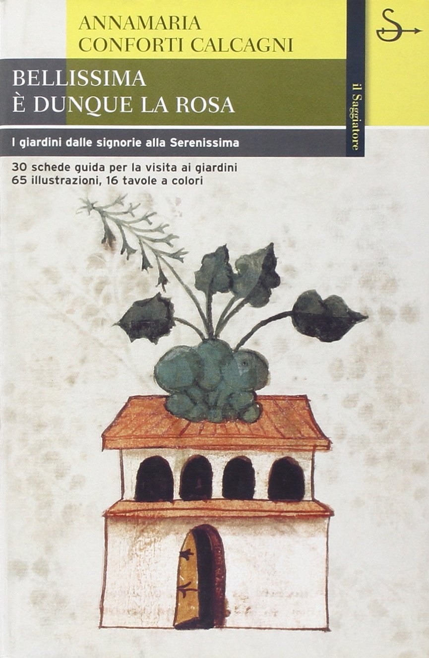 Bellissima è dunque la rosa. I giardini dalle signorie alla Serenissima book
