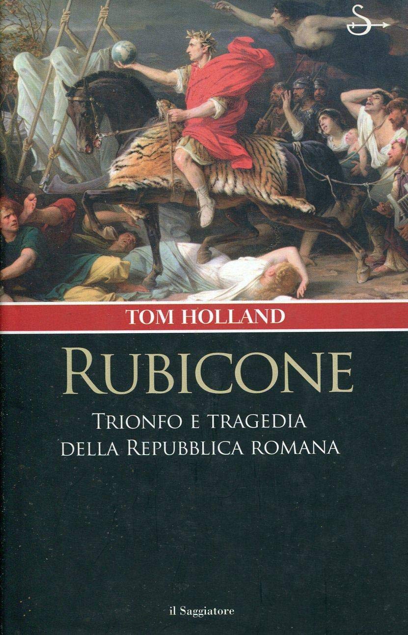 Rubicone. Trionfo e tragedia della Repubblica romana book