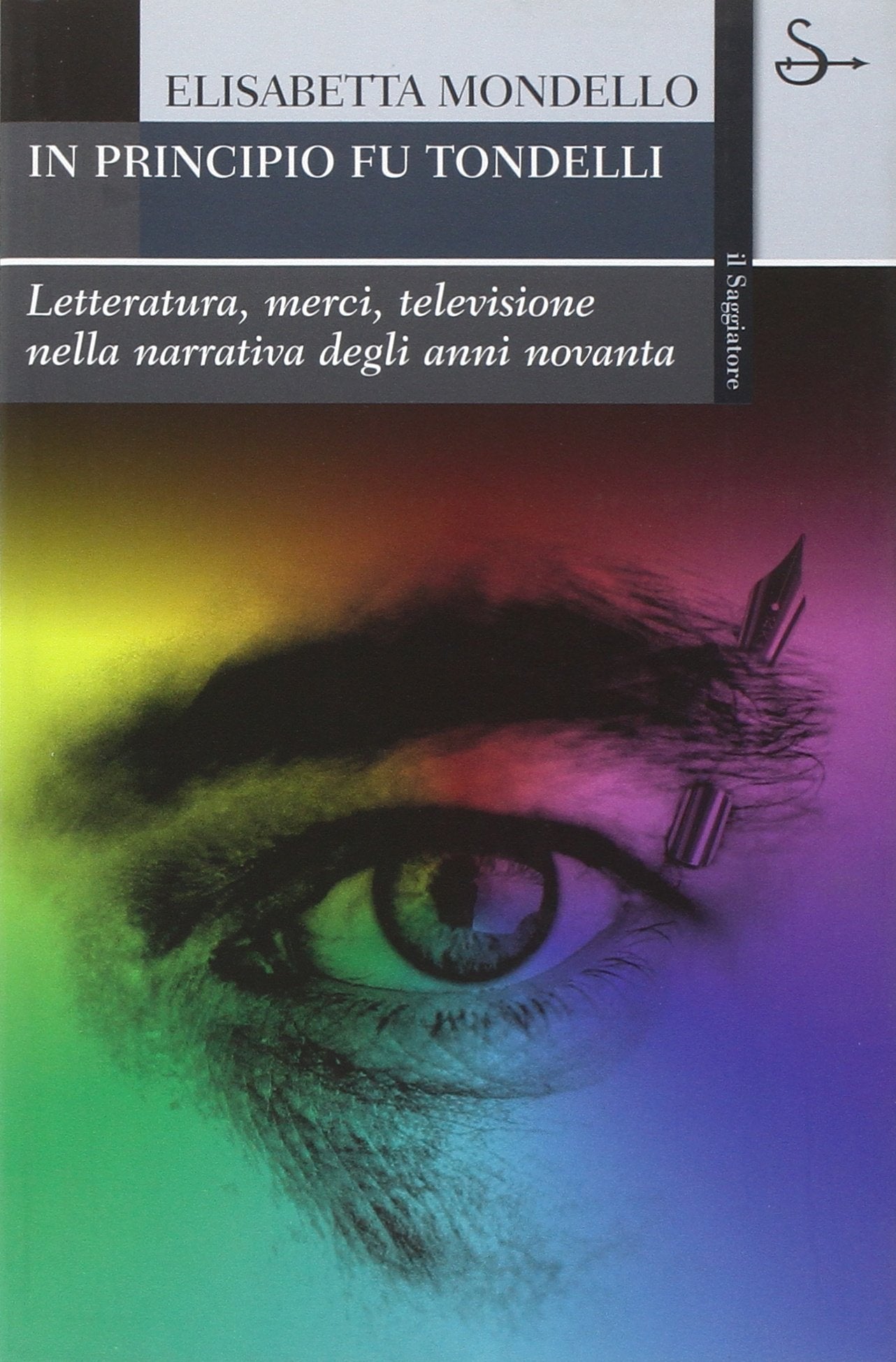 In principio fu Tondelli. Letteratura, merci, televisione nella narrativa degli anni novanta (La cultura) Media & Communication