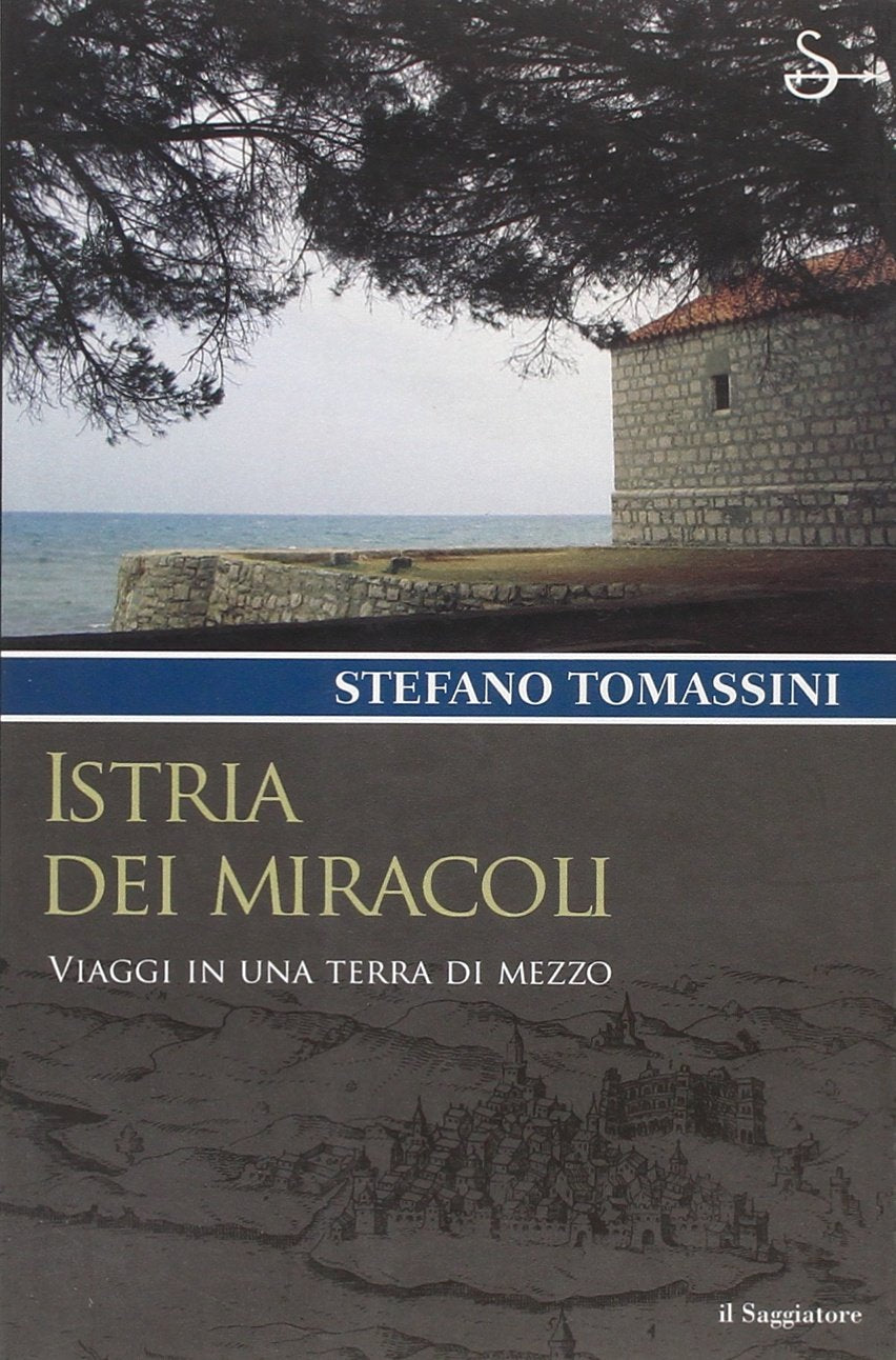 Istria dei miracoli. Viaggi in una terra di mezzo book