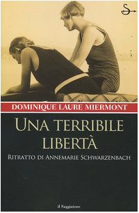 Una terribile libertà. Ritratto di Annemarie Schwarzenbach (Nuovi saggi) Contemporary literature