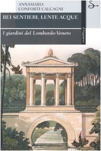 Bei sentieri, lente acque. I giardini del Lombardo-Veneto. Ediz. illustrata book