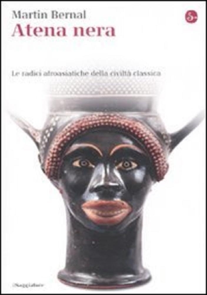 Atena nera. Le radici afroasiatiche della civiltà classica book