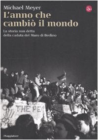 L'anno che cambiò il mondo. La storia non detta della caduta del Muro di Berlino Politics & History