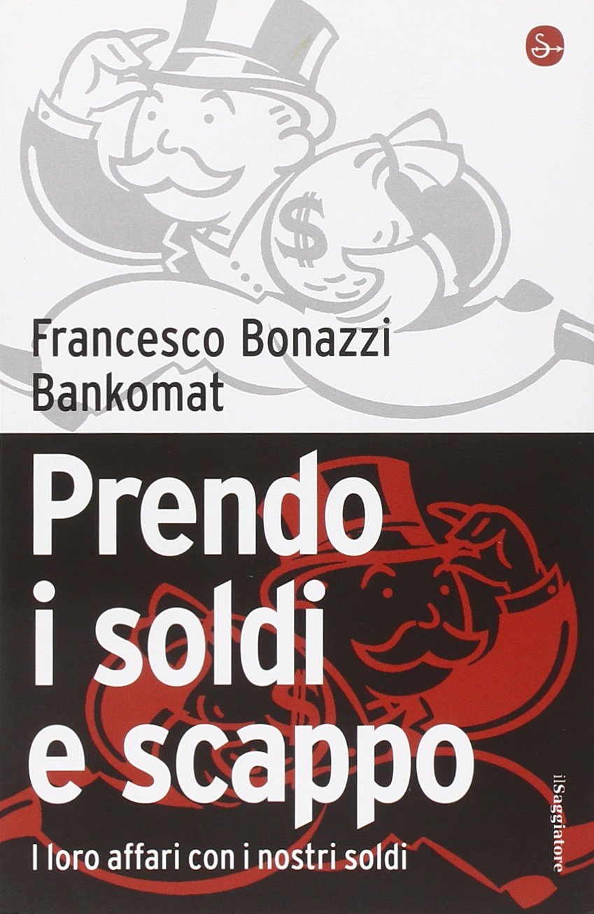 Prendo i soldi e scappo. I loro affari con i nostri soldi Business, Finance & Career