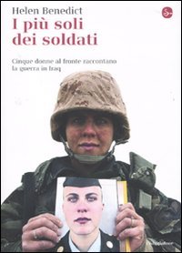 I più soli dei soldati. Cinque donne al fronte raccontano la guerra in Iraq Books