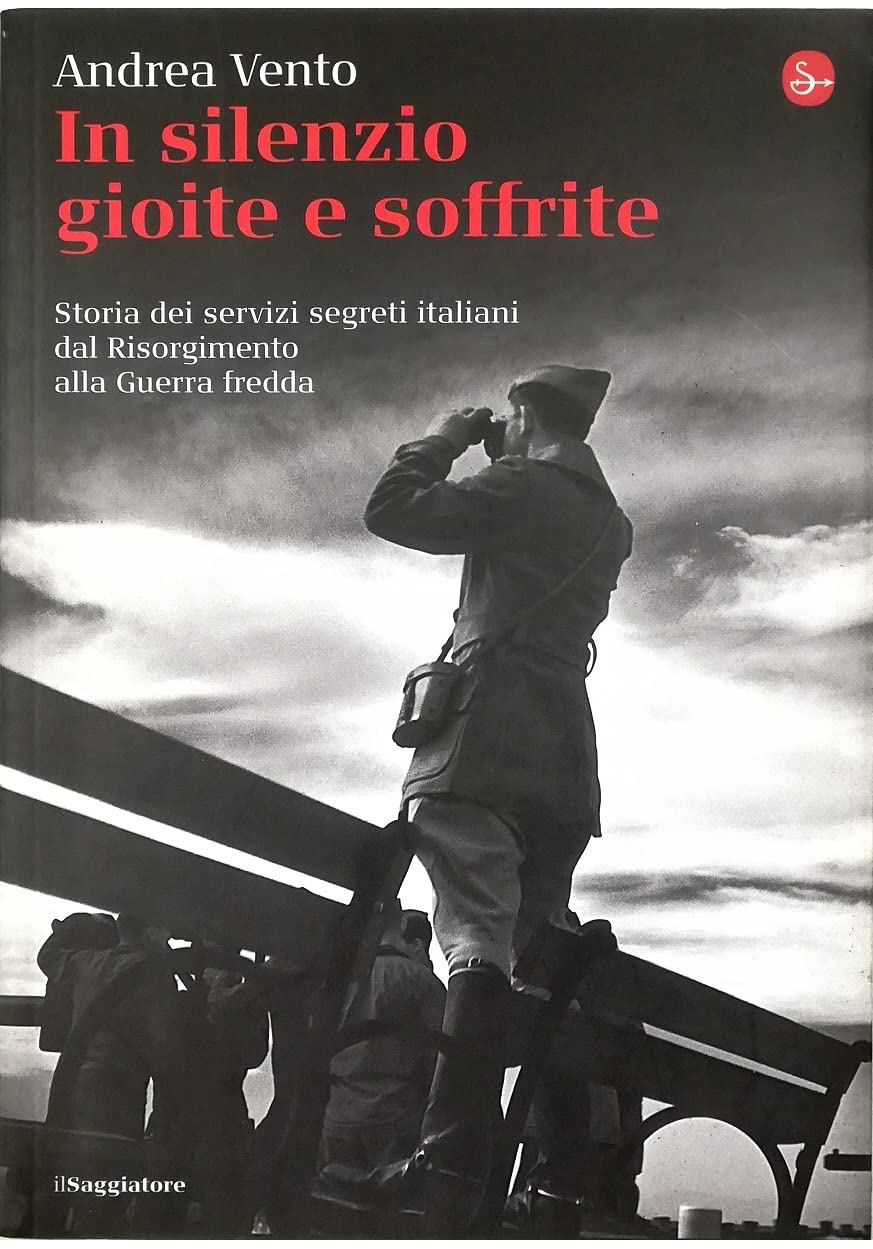In Silenzio Gioite E Soffrite.: Storia Dei Servizi Segreti Italiani Dal Risorgimento Alla Guerra Fredda book