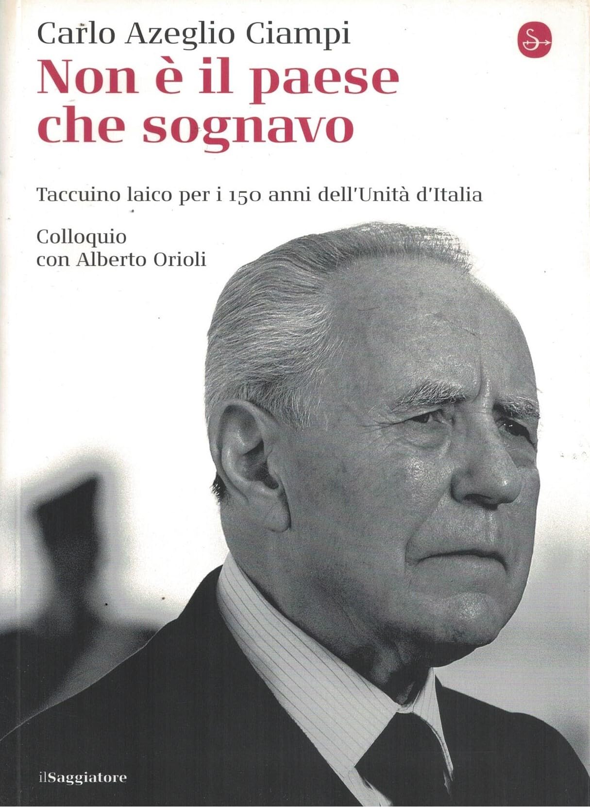 Non è il paese che sognavo. Taccuino laico per i 150 anni dell'Unità d'Italia. Colloquio con Alberto Orioli Politics & History