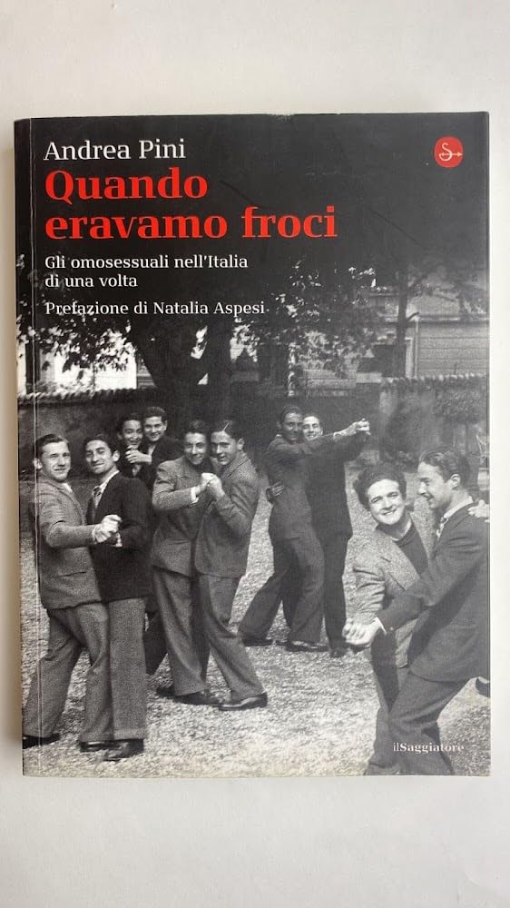 Quando eravamo froci. Gli omosessuali nell'Italia di una volta book