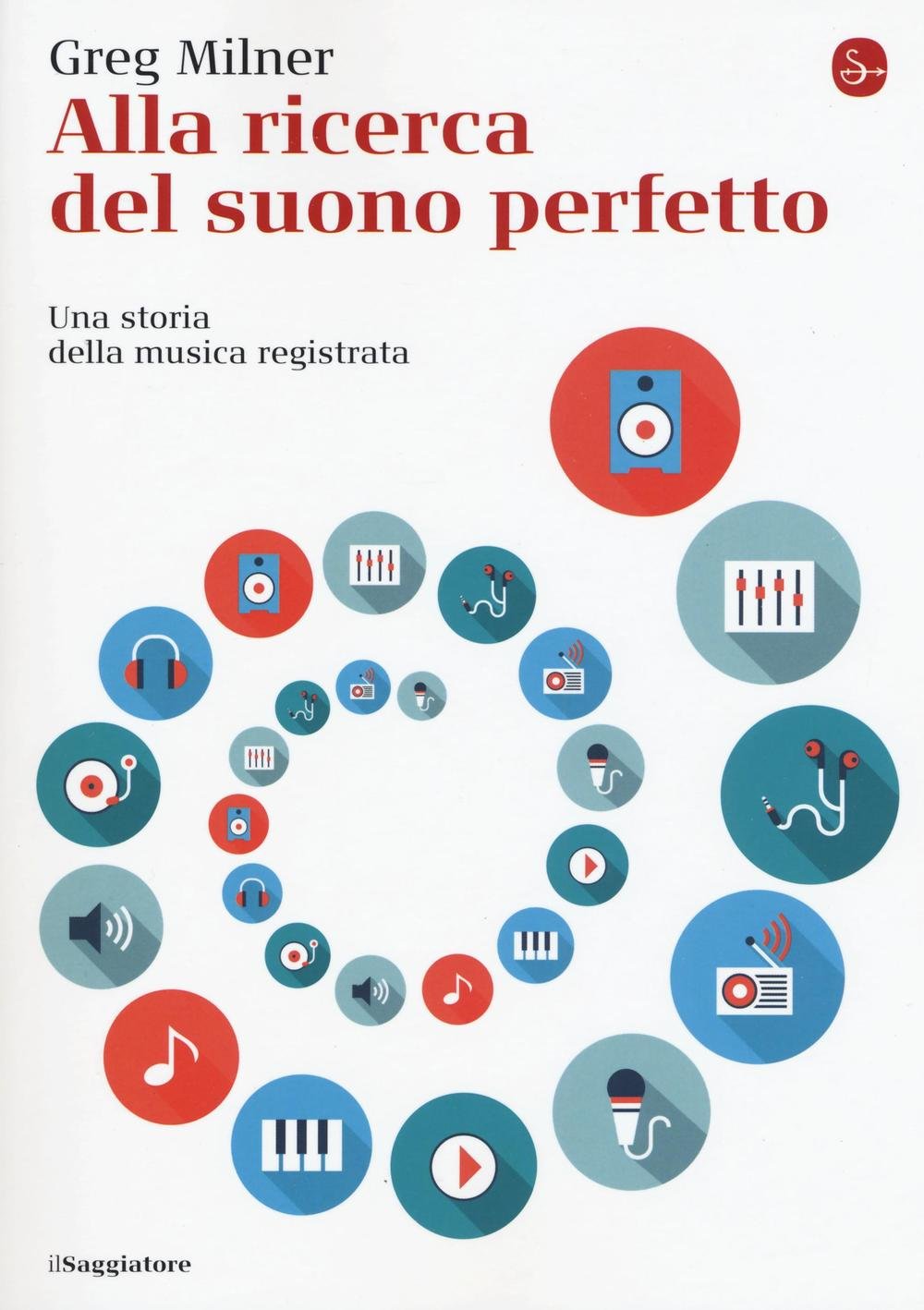 Alla ricerca del suono perfetto. Una storia della musica registrata (La cultura) Arts & Music