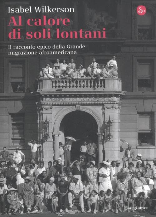 Al calore di soli lontani. Il racconto epico della grande migrazione afroamericana (La cultura) Books