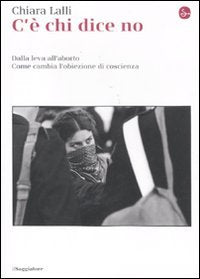 C'è chi dice no. Dalla leva all'aborto. Come cambia l'obiezione di coscienza book