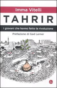Tahrir. I giovani che hanno fatto la rivoluzione book